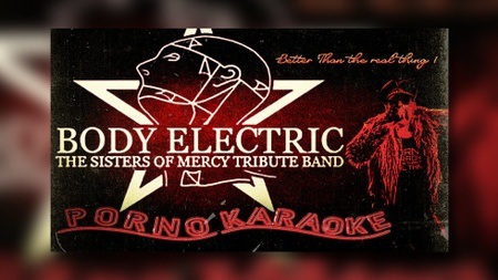 BODY ELECTRIC (SISTERS OF MERCY TRIBUTE) Support: PORNO KARAOKE