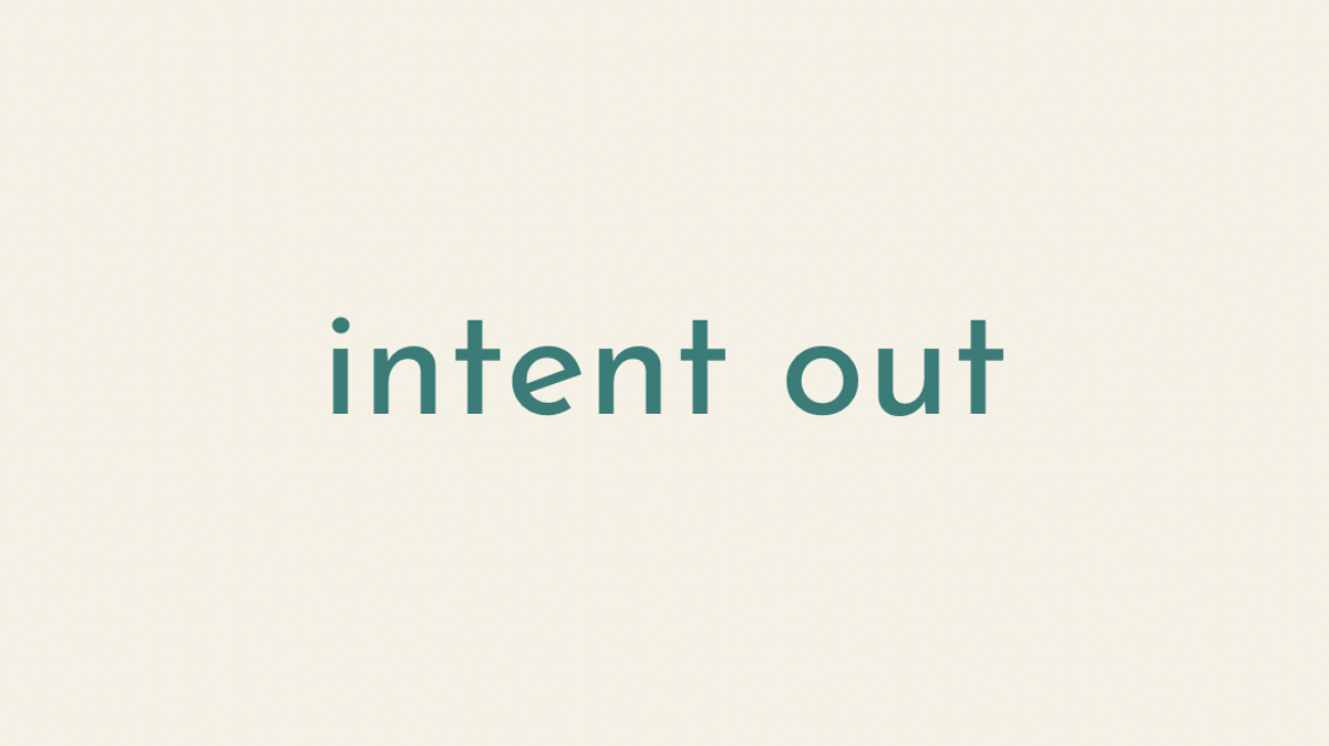 Intent Out