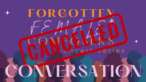 !CANCELLED! CONVERSATION - Forgotten Female* Composers Concert Series