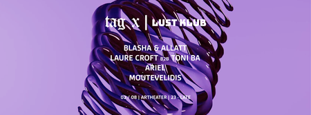 tag x | LUST KLUB with Blasha & Allatt | Laure Croft b2b Toni Ba