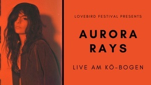 Lovebird-Festival - Aurora Rays Live am Kö-Bogen