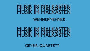 MUSIK IM MALKASTEN  mit wehnermehner und dem GEYSIR-QUARTETT