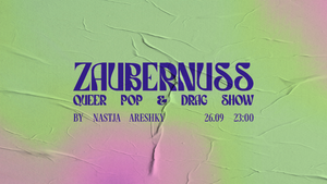 ZAUBERNUSS | QUEER POP & DRAG SHOW