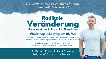 Radikale Veränderung - Übernimm die Kontrolle im Job, Alltag, Leben - mit Fabian Forth