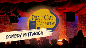 COMEDY MITTWOCH IM PHAT CAT COMEDY CLUB