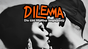 Dilemma - Die ü30 HipHop Singleparty