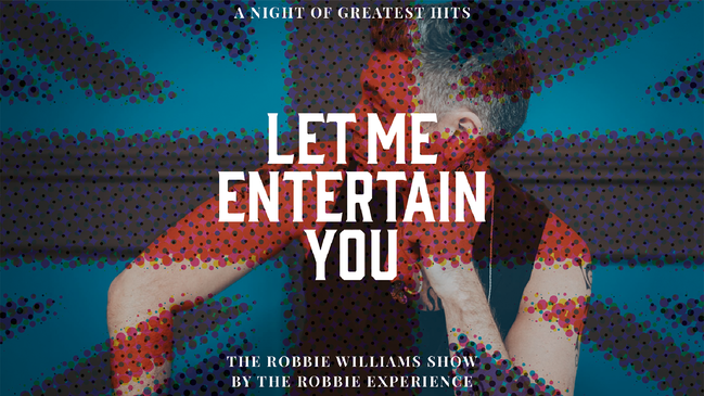Let Me Entertain You - The Robbie Williams Tribute Show - a night of greatest hit