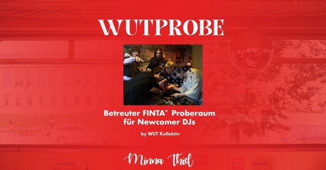 Die WUTprobe - open edition: DJ Proberaum für FINTA* Newcomer DJs