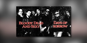 BLOODY DEAD AND SEXY / DAYS OF SORROW