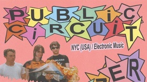 Public Circuit (NYC) + Blitzer (Leipzig) + Vague Goss (Stuttgart)