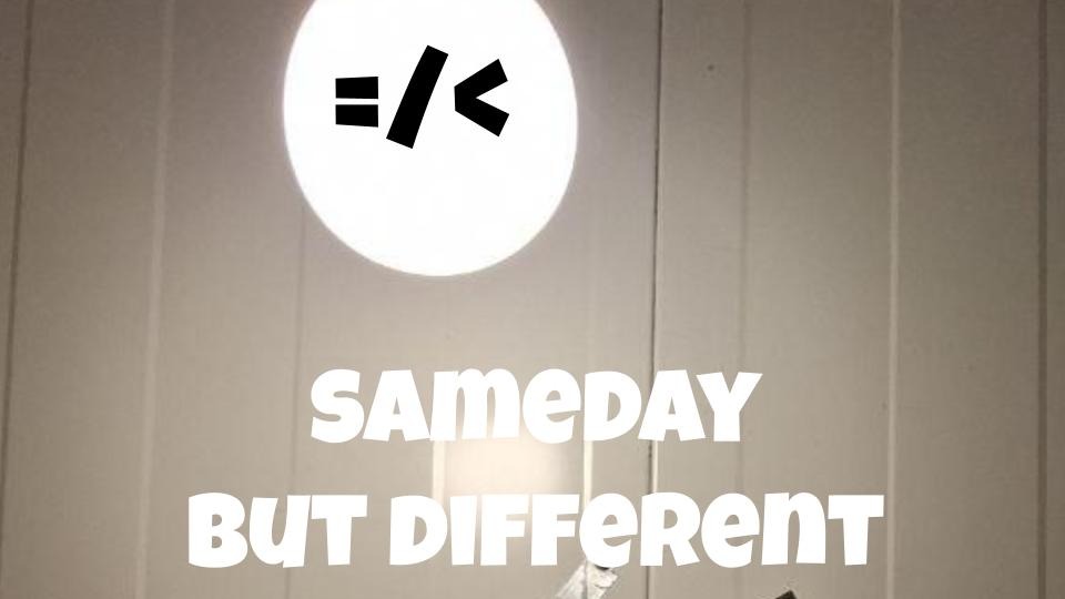 Sameday but different