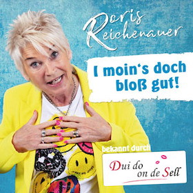 Doris Reichenauer: Aktuelles Programm "I moin's doch bloß gut!"