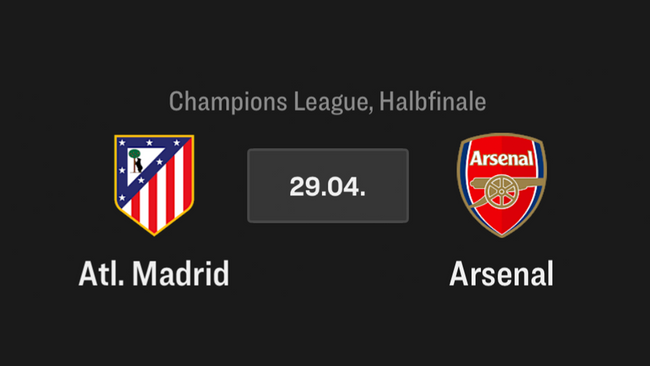 Atl. Madrid - Arsenal, CL-Halbfinale