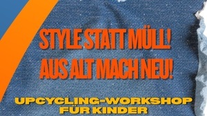 Style statt Müll! Aus Alt mach Neu – Upcycling-Workshop für Kinder