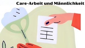 Workshop: „Gerecht verteilt sieht anders aus - Care-Arbeit und Männlichkeit“