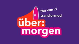 über:morgen – the world transformed