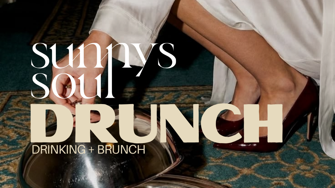 sunnys soul DRUNCH (Drinking + Brunch)