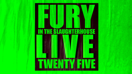 Fury in the Slaughterhouse | FURY LIVE TWENTY FIVE