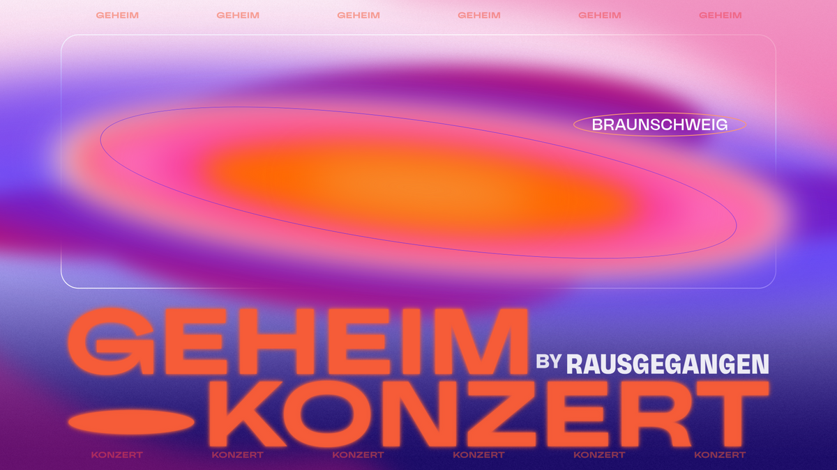 Rausgegangen Geheimkonzerte Braunschweig