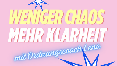 Ordnungs- Workshop " Weniger Chaos - mehr Klarheit"