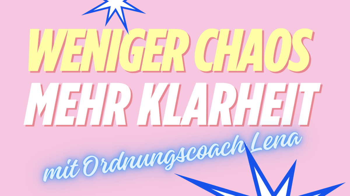 Ordnungs- Workshop " Weniger Chaos - mehr Klarheit"