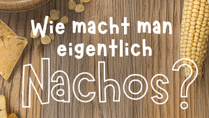 Wie macht man eigentlich Nachos?