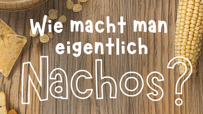 Wie macht man eigentlich Nachos?