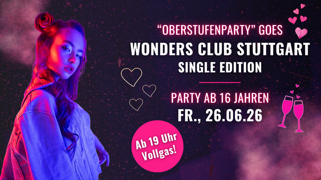 Oberstufenparty ab 16 Jahren Single Edition | Fr., 26.06. im Wonders Club Stuttgart ab 19 Uhr