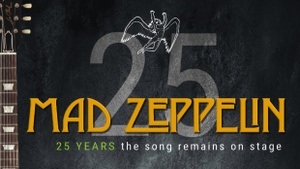 MAD ZEPPELIN - 25 YEARS the song remains on stage  / supportet by JOURNEYE and YOUNG HORSES