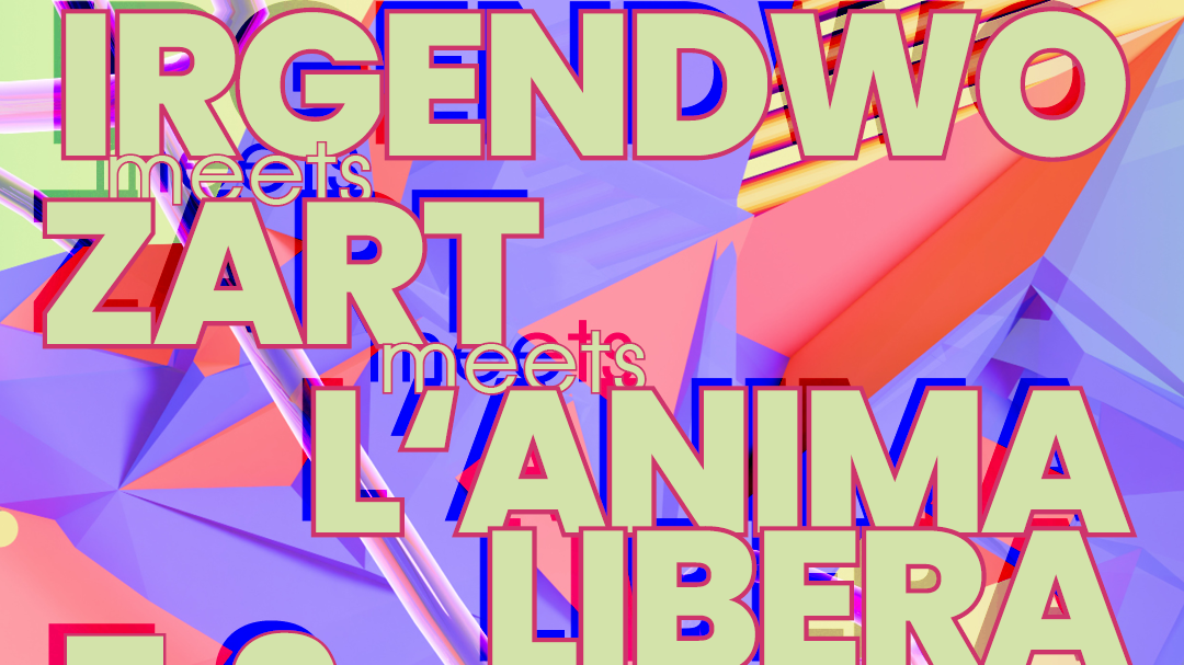 IRGENDWO x ZART x L’ANIMA LIBERA