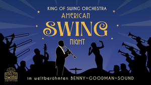 AMERICAN SWING NIGHT Im weltberühmten BENNY GOODMAN-SOUND