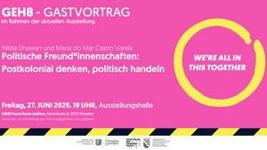 Gastvortrag im Rahmen der Ausstellung ,,WE'RE ALL IN THIS TOGETHER" zum Thema: ,,Politische Freundin*innenschaften: Postkolonial denken, politisch handeln"