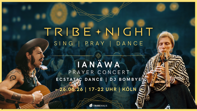 TRIBE ✦ NIGHT | IANÄWA Prayer-Konzert + Ecstatic Dance | DJ Bombye