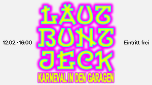 LAUT BUNT JECK – KARNEVAL IN DEN GARAGEN