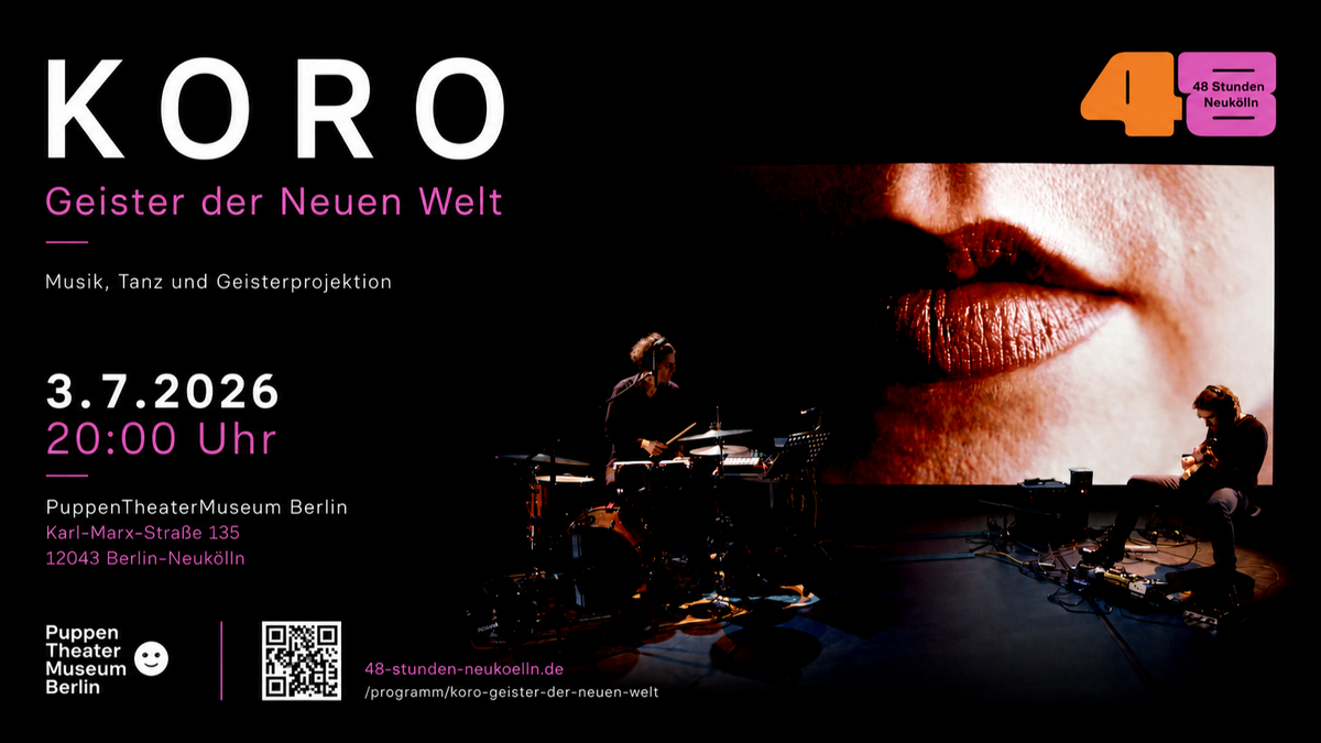Koro - Geister der Neuen Welt - 48h Neuköln