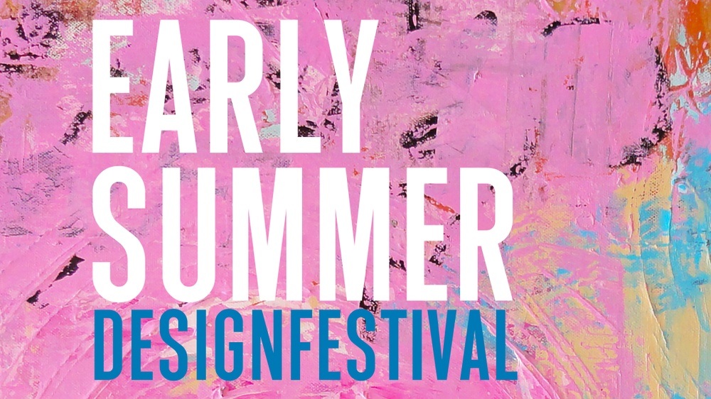 EARLY SUMMER DESIGNFESTIVAL