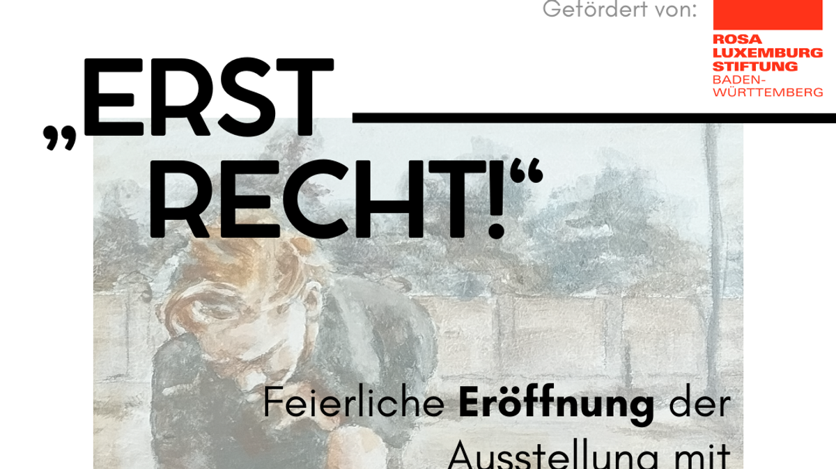 Ausstellungseröffnung, Lesung und Gespräch: „Erst recht!“ – Bilder von Unterdrückung und Widerstand