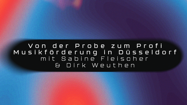 Workshop: Von der Probe zum Profi – Musikförderung in Düsseldorf