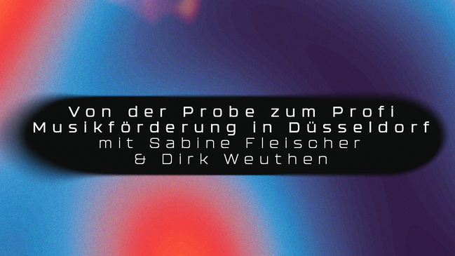 Workshop: Von der Probe zum Profi – Musikförderung in Düsseldorf