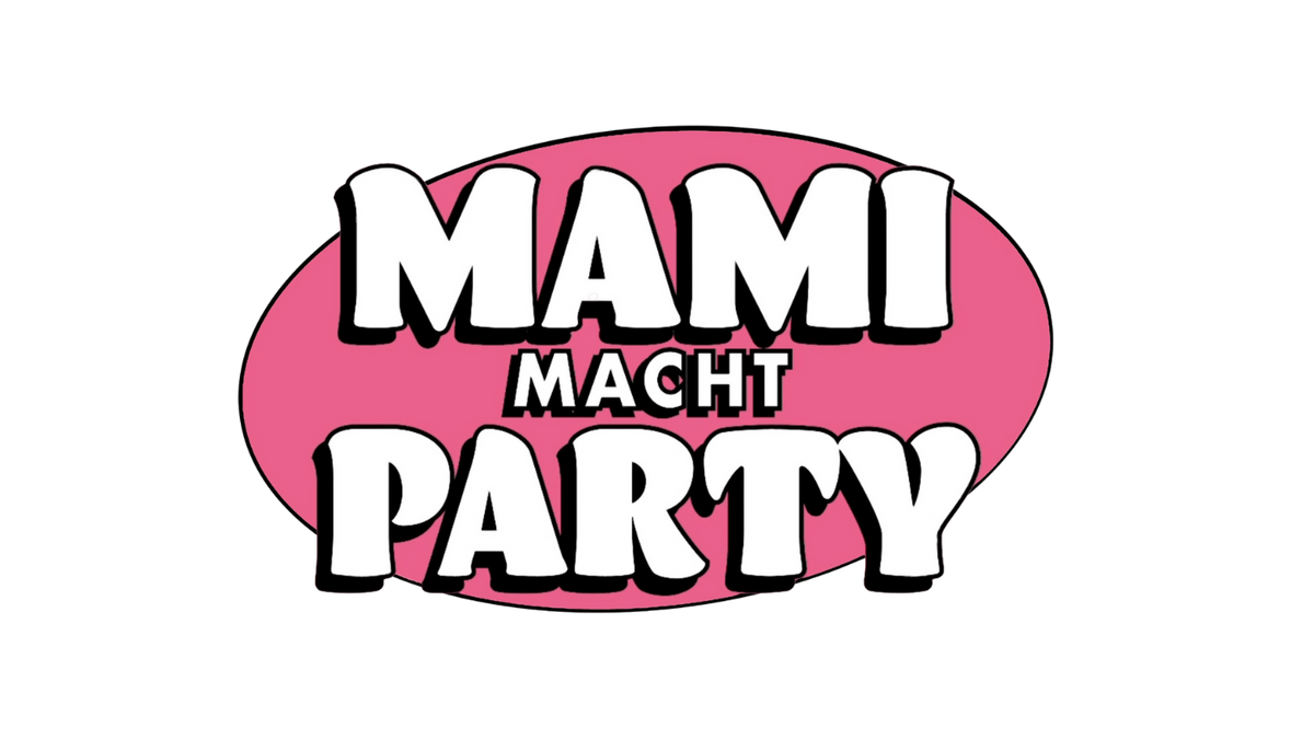 MAMI MACHT PARTY