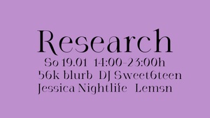 Research w/ 56k blurb, DJ Sweet6teen, Jessica Nightlife & Lemsn