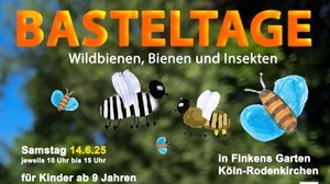 Basteltag  rund um das Thema Bienen, Wildbienen und Insekten in Finkens Garten / Rodenkirchen