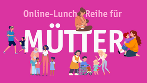 Online-Lunch-Reihe für Mütter