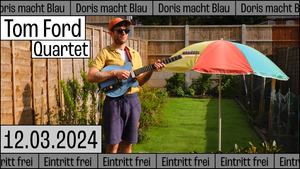 DORIS MACHT BLAU feat. Tom Ford Quartet (UK)