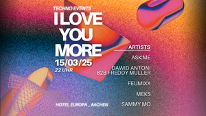 I LOVE YOU MORE | TECHNO EVENTS