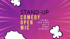 STAND-UP COMEDY OPEN MIC • „Und dann hat’s Zoom! Gemacht“