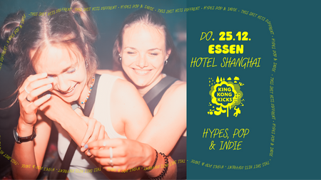 King Kong Kicks • Indie Pop & Hypes • Party • Hotel Shanghai • Essen
