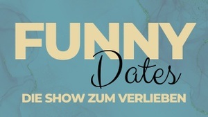 Funny Dates - die Show zum verlieben