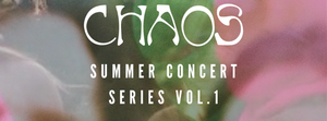 Chaos Summer Concert Series: Vol 1