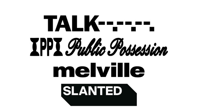 TALK x PUBLIC POSSESSION x MELVILLE/SLANTED
